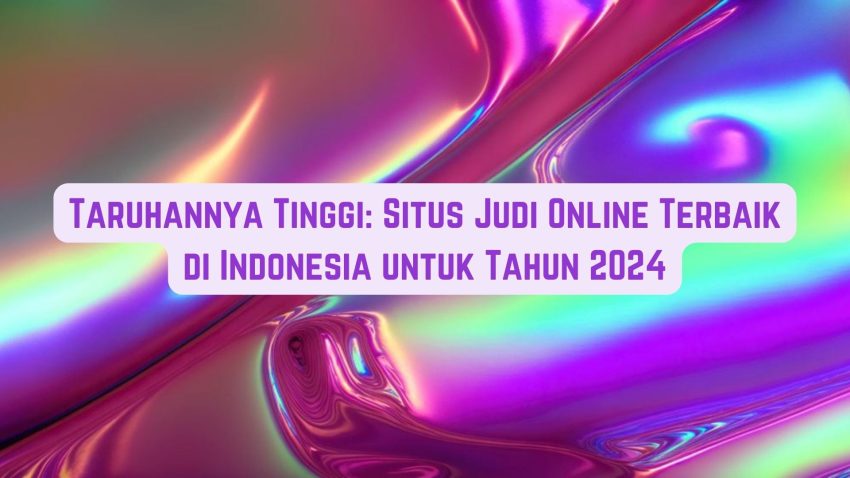 Betting Tinggi: Situs Game Online Terbaik di Indonesia Tahun 2024