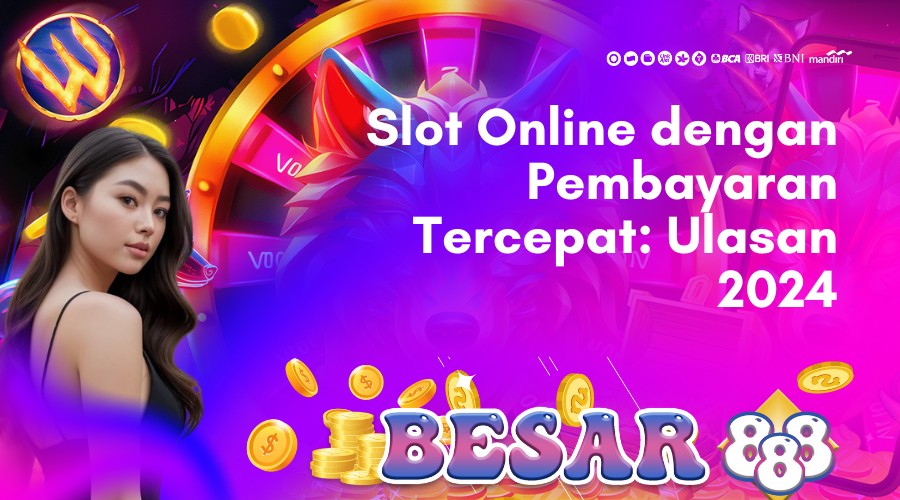 slot online dengan pembayaran tercepat_ ulasan 2024