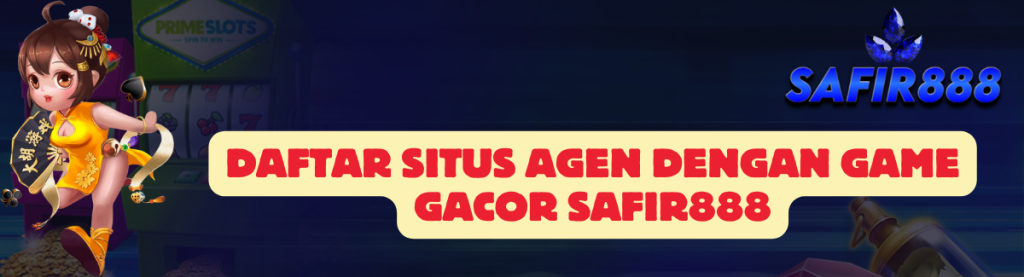 Daftar Situs Agen SAFIR888