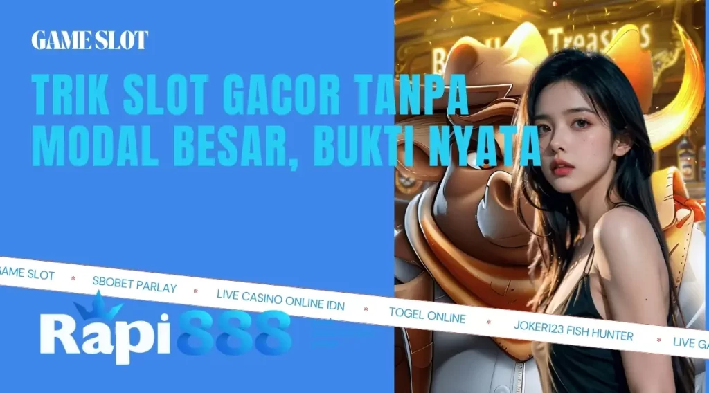 Trik Slot Gacor Tanpa Modal Besar