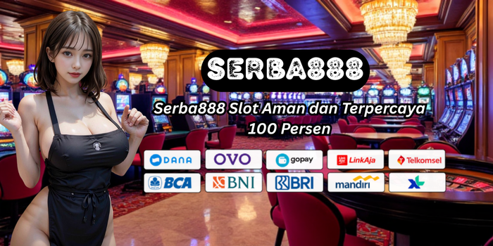 Serba888 Slot Aman dan Terpercaya 100 Persen