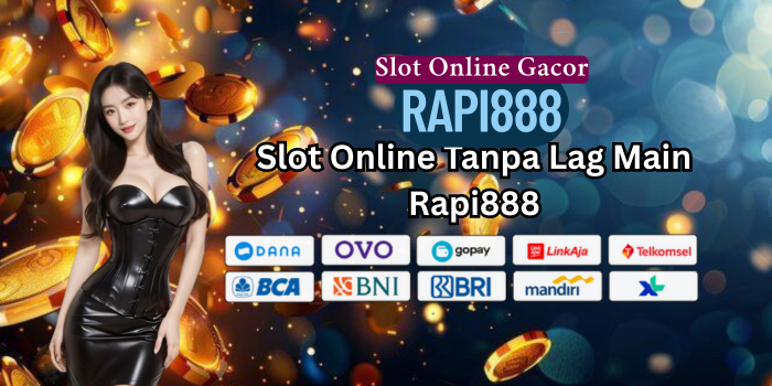 Slot Online Tanpa Lag Main Rapi888