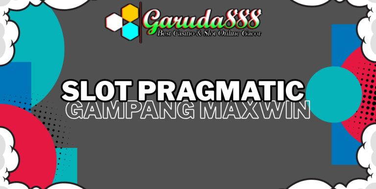SLOT PRAGMATIC GAMPANG MAXWIN GARUDA888
